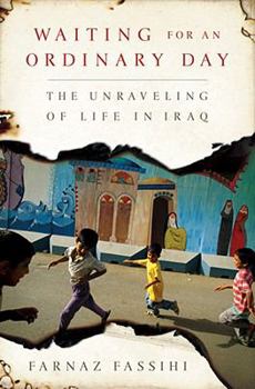 Hardcover Waiting for an Ordinary Day: The Unraveling of Life in Iraq Book