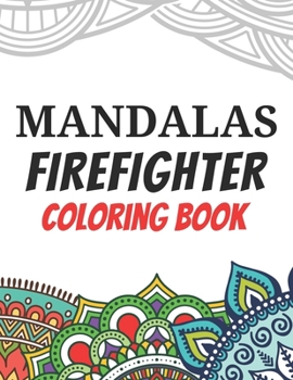 Paperback Mandalas Firefighter Coloring Book: Funny Saying Quotes Stress Relieving Mandala Designs Coloring Book for Firefighters Gift Idea Book