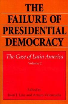 The Failure of Presidential Democracy: The Case of Latin America (Failure of Presidential Democracy)