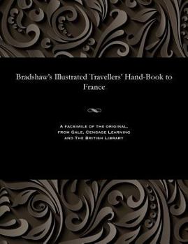 Paperback Bradshaw's Illustrated Travellers' Hand-Book to France Book