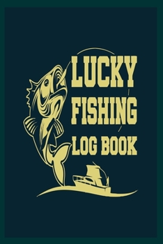 Paperback Lucky Fishing Log Book: 6x9 -120 Page Fishing Log Book, Fishing Diary / Journal, Fisherman's Log Diary, Anglers Log Journal Book