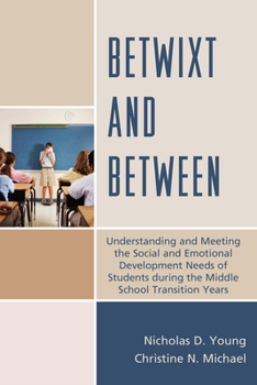 Hardcover Betwixt and Between: Understanding and Meeting the Social and Emotional Development Needs of Students During the Middle School Transition Y Book