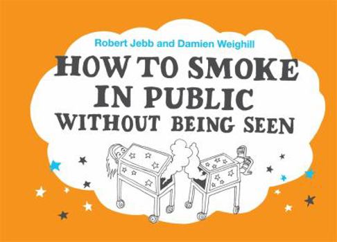 Hardcover How to Smoke in Public Without Being Seen Book