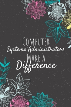 Paperback Computer Systems Administrators Make A Difference: Blank Lined Journal Notebook, Computer Systems Administrator Gift, Administrator Appreciation Gifts Book