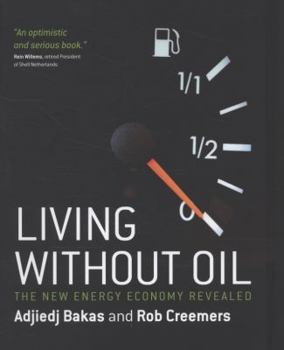 Paperback Living Without Oil: The New Energy Economy Revealed. Adjiedj Bakas and Rob Creemers Book