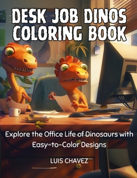 Desk Job Dinos: Explore the Office Life of Dinosaurs with Easy-to-Color Designs