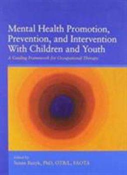 Mental Health Promotion, Prevention, and Intervention with Child and Youth: A Guiding Framework for Occupational Therapy