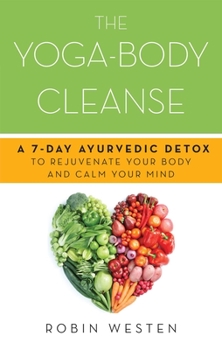 Paperback Yoga-Body Cleanse: A 7-Day Ayurvedic Detox to Rejuvenate Your Body and Calm Your Mind Book