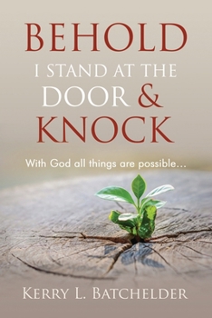 Paperback Behold I Stand At The Door and Knock: With God all things are possible Book