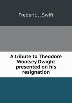 Paperback A tribute to Theodore Woolsey Dwight presented on his resignation Book