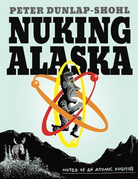 Paperback Nuking Alaska: Notes of an Atomic Fugitive Book