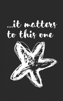 Paperback It Matters To This One: Inspirational Starfish Story Poem Gift! Funny Journal Notebook & Planner Gift! Book
