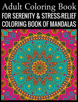 Adult Coloring Book For Serenity & Stress-Relief Coloring Book Of Mandalas: Stress Relieving Mandala Designs for Adults Relaxation