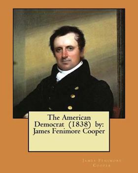 Paperback The American Democrat (1838) by: James Fenimore Cooper Book