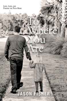 Paperback To Where You Are: Love, Loss, and Finding the Path Home Book