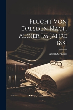 Paperback Flucht von Dresden nach Algier im Jahre 1831 [German] Book