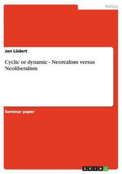 Paperback Cyclic or dynamic - Neorealism versus Neoliberalism Book