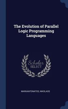 Hardcover The Evolution of Parallel Logic Programming Languages Book