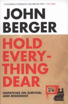 Paperback Hold Everything Dear: Dispatches on Survival and Resistance. John Berger Book
