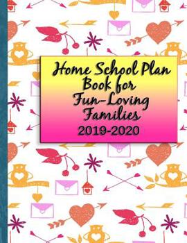 Paperback Home School Plan Book for Fun-Loving Families 2019-2020: Plus Help for Organizing and Reporting Requirements Book