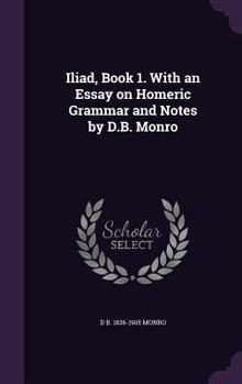 Hardcover Iliad, Book 1. with an Essay on Homeric Grammar and Notes by D.B. Monro Book