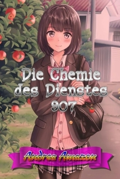 Die Chemie des Dienstes 907 (German Edition)