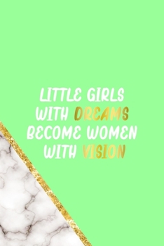 Little Girls With Dreams Become Women With Vision: All Purpose 6x9 Blank Lined Notebook Journal Way Better Than A Card Trendy Unique Gift Neon Marmol Girl Boss