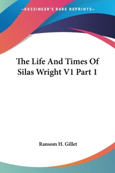 Paperback The Life And Times Of Silas Wright V1 Part 1 Book