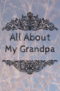 All About My Grandpa Journal: 100 Pages Notebook Paperback - Guided Journal For Grandma - Memories For The Grandchild