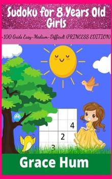 Sudoku for 8 Years Old Girls: +100 Grids Easy-Medium-Difficult