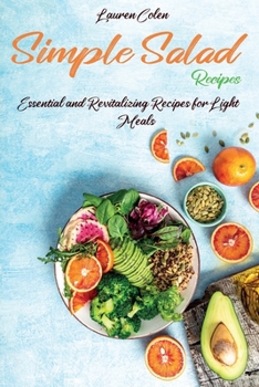 Paperback Simple Salad Recipes: Essential and Revitalizing Recipes for Light Meals Book