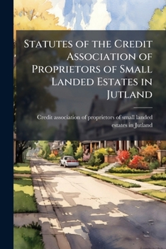Paperback Statutes of the Credit Association of Proprietors of Small Landed Estates in Jutland Book
