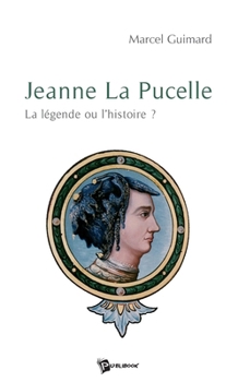 Paperback Jeanne La Pucelle: La légende ou l'histoire ? [French] Book