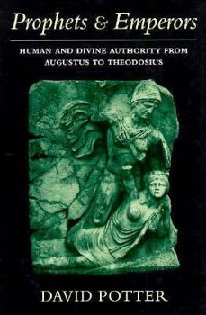 Prophets and Emperors: Human and Divine Authority from Augustus to Theodosius - Book  of the Revealing Antiquity
