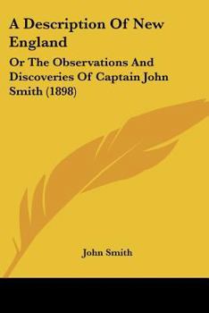 Paperback A Description Of New England: Or The Observations And Discoveries Of Captain John Smith (1898) Book