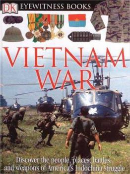 Hardcover DK Eyewitness Books: Vietnam War: Discover the People, Places, Battles, and Weapons of America's Indochina Struggl Book