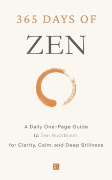 365 Days of Zen: A Daily One-Page Guide to Zen Buddhism for Clarity, Calm, and Deep Stillness (The Everyday 365 Books)