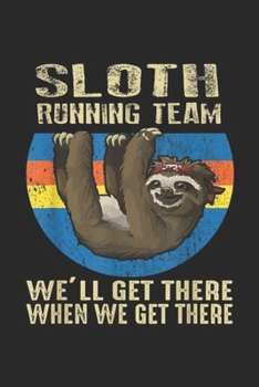 Paperback SLOTH Running Team we'll get there when we get there: SLOTH Running Team we'll get there when we get there Journal/Notebook Blank Lined Ruled 6x9 100 Book