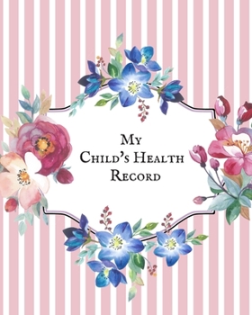 My child’s Health Record: Child’s Medical History To do Book , Baby ‘s Health keepsake  Register & Information Record Log, Treatment Activities ... and Healthy Development  Reference Book