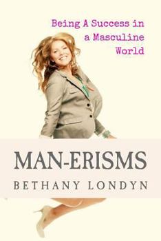 Paperback Man-Erisms: Being a Success in a Masculine World Book