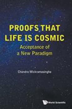 Hardcover Proofs That Life Is Cosmic: Acceptance of a New Paradigm Book