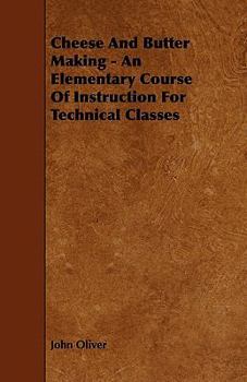 Paperback Cheese and Butter Making - An Elementary Course of Instruction for Technical Classes Book