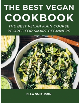Paperback The Best Vegan Cookbook: The Best Vegan Main Course Recipes For Smart Beginners Book