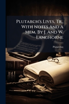 Paperback Plutarch's Lives, Tr., With Notes And A Mem. By J. And W. Langhorne Book