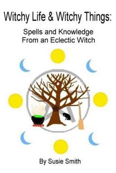 Paperback Witchy Life & Witchy Things: Spells and Knowledge From an Eclectic Witch Book