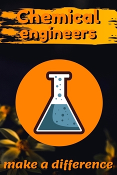 Chemical Engineers Make A Difference: Blank Lined Journal Notebook, Size 6x9, 120 Pages, Awesome Gift For Chemical Engineers: Soft Cover, Matte Finish, Journal For Daily Goals, To Do List, Remind Me