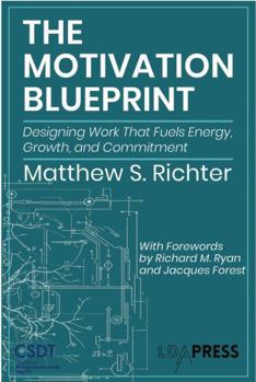 The Motivation Blueprint: Designing Work That Fuels Energy, Growth, and Commitment