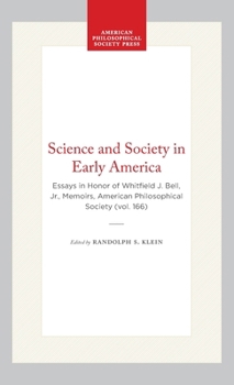 Hardcover Science and Society in Early America: Essays in Honor of Whitfield J. Bell, Jr., Memoirs, American Philosophical Society (Vol. 166) Book