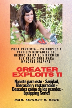 Greater Exploits - 11 - Poda Perfecta: Poda Perfecta - Principios y Perfiles Rentables del Hierro ¡Afila el Hierro en tus RELACIONES para mayores ... (Serie Grandes Hazañas)