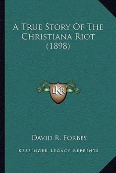 Paperback A True Story Of The Christiana Riot (1898) Book